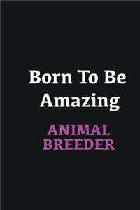 Born to me Amazing Animal Breeder