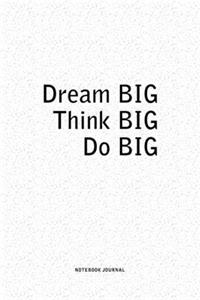 Dream Big Think Big Do Big