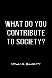 What Do You Contribute To Society?