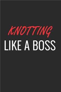 Knotting Like a Boss