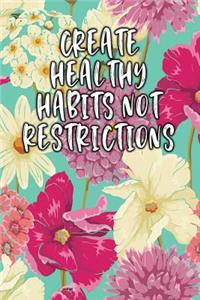 Create Healthy Habits Not Restrictions