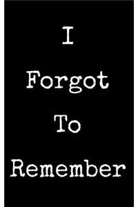 I Forgot to Remember