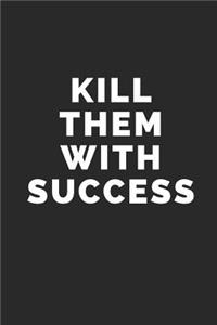 Kill Them with Success