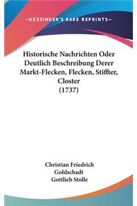 Historische Nachrichten Oder Deutlich Beschreibung Derer Markt-Flecken, Flecken, Stiffter, Closter (1737)