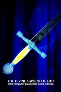 Divine Sword of Exu, Afro-Brazilian Quimbanda Magic Rituals