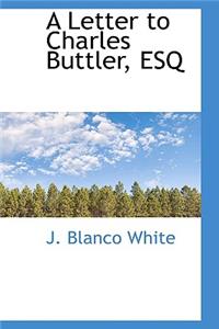 A Letter to Charles Buttler, Esq