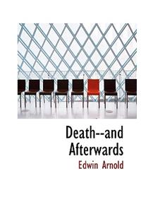 Death--And Afterwards