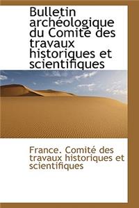 Bulletin Arch Ologique Du Comit Des Travaux Historiques Et Scientifiques