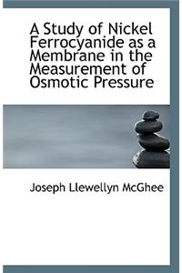 A Study of Nickel Ferrocyanide as a Membrane in the Measurement of Osmotic Pressure