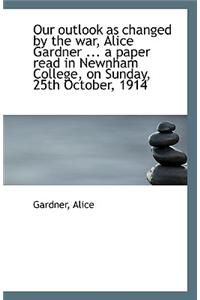 Our Outlook as Changed by the War, Alice Gardner ... a Paper Read in Newnham College, on Sunday, 25t