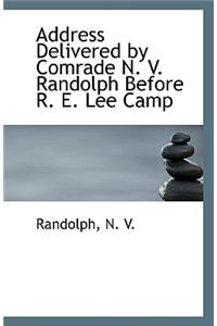 Address Delivered by Comrade N. V. Randolph Before R. E. Lee Camp