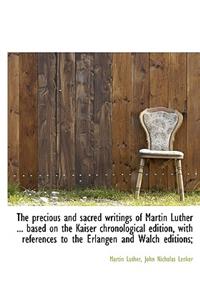 The Precious and Sacred Writings of Martin Luther ... Based on the Kaiser Chronological Edition, Wit