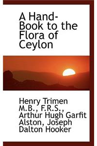 A Hand-Book to the Flora of Ceylon