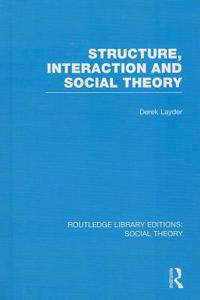 Structure, Interaction and Social Theory