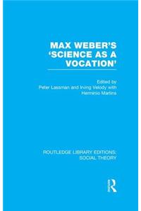 Max Weber's 'Science as a Vocation' (RLE Social Theory)