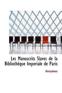 Les Manuscrits Slaves de La Biblioth Que Imp Riale de Paris