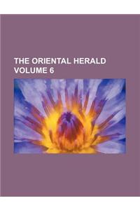 The Oriental Herald Volume 6