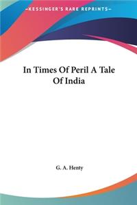 In Times of Peril a Tale of India