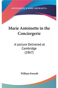 Marie Antoinette in the Conciergerie