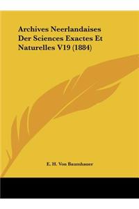 Archives Neerlandaises Der Sciences Exactes Et Naturelles V19 (1884)