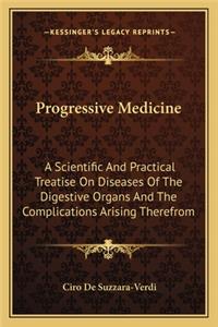 Progressive Medicine: A Scientific and Practical Treatise on Diseases of the Digestive Organs and the Complications Arising Therefrom