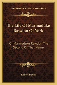 The Life of Marmaduke Rawdon of York