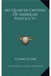 My Quarter Century of American Politics V1