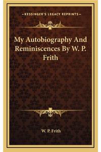 My Autobiography and Reminiscences by W. P. Frith
