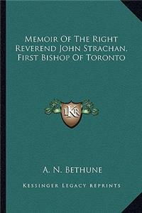 Memoir of the Right Reverend John Strachan, First Bishop of Toronto