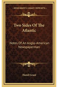 Two Sides of the Atlantic: Notes of an Anglo-American Newspaperman