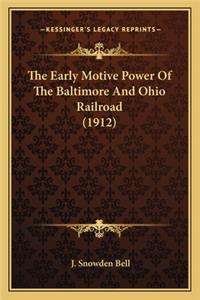 Early Motive Power of the Baltimore and Ohio Railroad (1the Early Motive Power of the Baltimore and Ohio Railroad (1912) 912)