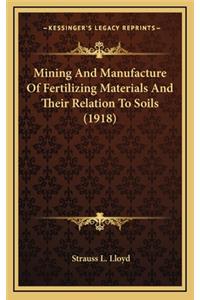 Mining and Manufacture of Fertilizing Materials and Their Relation to Soils (1918)