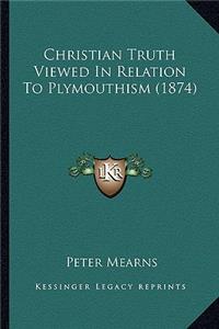 Christian Truth Viewed In Relation To Plymouthism (1874)
