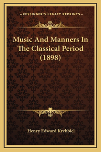 Music And Manners In The Classical Period (1898)