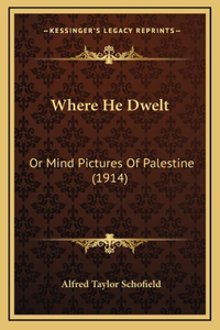 Where He Dwelt