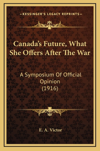 Canada's Future, What She Offers After The War