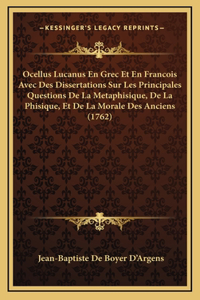 Ocellus Lucanus En Grec Et En Francois Avec Des Dissertations Sur Les Principales Questions De La Metaphisique, De La Phisique, Et De La Morale Des Anciens (1762)