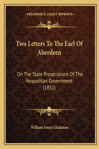 Two Letters To The Earl Of Aberdeen