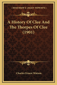 A History Of Clee And The Thorpes Of Clee (1901)