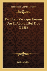 De Libris Varioque Eorum Usu Et Abusu Libri Duo (1688)