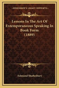 Lessons In The Art Of Extemporaneous Speaking In Book Form (1889)