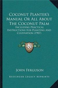 Coconut Planter's Manual Or All About The Coconut Palm