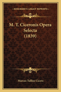 M. T. Ciceronis Opera Selecta (1839)