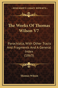 The Works Of Thomas Wilson V7