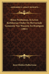 Rinse Posthumus, In Leven Kerkleeraar Onder De Hervormde Gemeente Van Waaxens En Brantgum (1861)