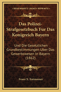 Das Polizei-Strafgesetzbuch Fur Das Konigreich Bayern