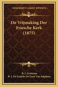 De Vrijmaking Der Friesche Kerk (1875)
