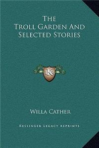 The Troll Garden And Selected Stories