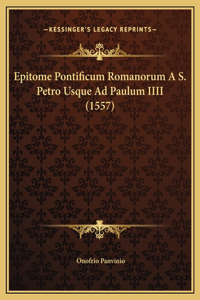 Epitome Pontificum Romanorum A S. Petro Usque Ad Paulum IIII (1557)