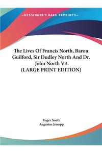 The Lives of Francis North, Baron Guilford, Sir Dudley North and Dr. John North V3